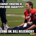 Tom Brady crying  | I GOT CAUGHT CHEATING IN THE SUPER BOWL AGAIN?!?!?! COME ON, BILL BELICHICK!! | image tagged in tom brady crying | made w/ Imgflip meme maker