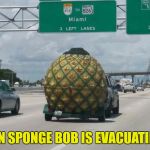 SpongeBob | EVEN SPONGE BOB IS EVACUATING... | image tagged in spongebob | made w/ Imgflip meme maker