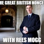 Jacob Rees Mogg | KEEP THE GREAT BRITISH NONCE WHITE; WITH REES MOGG | image tagged in jacob rees mogg | made w/ Imgflip meme maker
