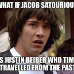 Seems legit.. | WHAT IF JACOB SATOURIOUS; IS JUSTIN BEIBER WHO TIME TRAVELLED FROM THE PAST | image tagged in conspiracy keanu deluxe edition,conspiracy keanu,justin bieber,jacob sartorius,time travel | made w/ Imgflip meme maker