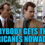 First Harvey, now Irma then José... | EVERYBODY GETS THREE HURRICANES NOWADAYS... | image tagged in three mortgages nowadays,memes,ghostbusters,hurricane irma,hurricanes,weather | made w/ Imgflip meme maker