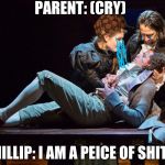 Hamilton - Stay Alive | PARENT: (CRY); PHILLIP: I AM A PEICE OF SHIT!!! | image tagged in hamilton - stay alive,scumbag | made w/ Imgflip meme maker