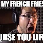 Markiplier  | NO MY FRENCH FRIES!!! CURSE YOU LIFE!! | image tagged in markiplier | made w/ Imgflip meme maker