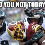 Eagles Tempo | I TOLD YOU NOT TODAY SON! | image tagged in eagles tempo | made w/ Imgflip meme maker
