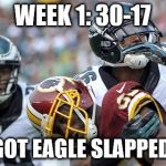 Eagles Tempo | WEEK 1: 30-17; SKINS GOT EAGLE SLAPPED TODAY | image tagged in eagles tempo | made w/ Imgflip meme maker