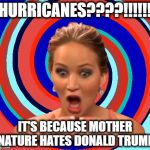 shhh! nobody tell her about hurricane andrew | HURRICANES????!!!!!! IT'S BECAUSE MOTHER NATURE HATES DONALD TRUMP | image tagged in crazy celebrity theory | made w/ Imgflip meme maker