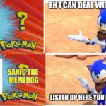 Listen up here you little sh*t Sonic | SANIC THE MEMEHOG | image tagged in listen up here you little sht sonic | made w/ Imgflip meme maker