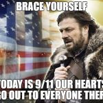 brace yourself 9/11 | BRACE YOURSELF; TODAY IS 9/11 OUR HEARTS GO OUT TO EVERYONE THERE | image tagged in brace yourself 9/11 | made w/ Imgflip meme maker