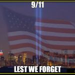 9/11 Memorial  | 9/11; LEST WE FORGET | image tagged in 9/11 memorial | made w/ Imgflip meme maker