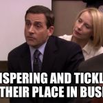 The Office PDA | WHISPERING AND TICKLING HAVE THEIR PLACE IN BUSINESS. | image tagged in the office pda | made w/ Imgflip meme maker