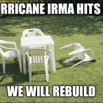 Hurricane hermine | HURRICANE IRMA HITS GA; WE WILL REBUILD | image tagged in hurricane hermine | made w/ Imgflip meme maker