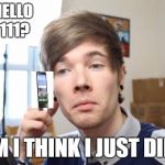 that moment when you die in minecraft | UHHHH HELLO IS THIS 111? UM I THINK I JUST DIED | image tagged in that moment when you die in minecraft | made w/ Imgflip meme maker