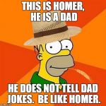 Farmer Homer | DR | THIS IS HOMER, HE IS A DAD; HE DOES NOT TELL DAD JOKES.  BE LIKE HOMER. | image tagged in farmer homer  dr | made w/ Imgflip meme maker