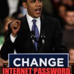 Obama Change | INTERNET PASSWORD, YES WE CAN! | image tagged in obama change | made w/ Imgflip meme maker