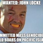 John Locke Orange | WANTED: JOHN LOCKE; COMMITTED MASS GENOCIDE OF WILD BOARS ON PACIFIC ISLAND | image tagged in john locke orange | made w/ Imgflip meme maker
