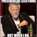 The Most Interesting Trump In The World | I DON'T ALWAYS WIN PRESIDENTIAL ELECTIONS; BUT WHEN I DO, IT'S ON MY FIRST TRY | image tagged in the most interesting trump in the world | made w/ Imgflip meme maker