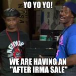 Homeboy shopping network | YO YO YO! WE ARE HAVING AN "AFTER IRMA SALE" | image tagged in homeboy shopping network | made w/ Imgflip meme maker