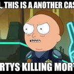 This is a another case of Mortys killing Mortys | WELL, THIS IS A ANOTHER CASE OF; MORTYS KILLING MORTYS | image tagged in rick and morty,rick and morty get schwifty,rick and morty inter-dimensional cable,the ricklantis mixup | made w/ Imgflip meme maker