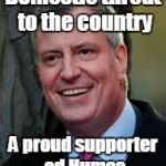 Bill De Blasio | Domestic threat to the country; A proud supporter od Humas | image tagged in bill de blasio | made w/ Imgflip meme maker