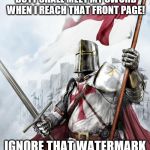 Deus Vult | RAYDOG! YOU'RE INFIDEL BUTT SHALL MEET MY SWORD WHEN I REACH THAT FRONT PAGE! IGNORE THAT WATERMARK BELOW ME! | image tagged in crusader,meme,deus vult | made w/ Imgflip meme maker