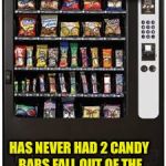 vending machine | ANYONE WHO SAYS HAVING A BABY IS THE BEST MOMENT OF THEIR LIFE; HAS NEVER HAD 2 CANDY BARS FALL OUT OF THE VENDING MACHINE AT ONCE | image tagged in vending machine | made w/ Imgflip meme maker