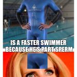 Michael Phelps' Secret  | MICHAEL PHELPS; IS A FASTER SWIMMER BECAUSE HE'S PART SPERM | image tagged in ann coulter michael phelps dick face,memes,michael phelps,nsfw,swim,joke | made w/ Imgflip meme maker