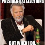 The Most Interesting Trump in the World! | I DON'T ALWAYS WIN PRESIDENTIAL ELECTIONS; BUT WHEN I DO, IT'S ON MY FIRST TRY | image tagged in the most interesting trump in the world,donald trump,trump,trump 2016,president trump,the most interesting man in the world | made w/ Imgflip meme maker