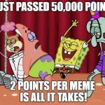 It's The Best Day Ever! | I JUST PASSED 50,000 POINTS; 2 POINTS PER MEME IS ALL IT TAKES! | image tagged in it's the best day ever | made w/ Imgflip meme maker