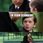 Finding neverland | DID YOU HAVE A NICE SUMMER? I'M FROM DENMARK! | image tagged in finding neverland,summer,denmark | made w/ Imgflip meme maker