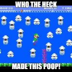 Smosh? | WHO THE HECK; MADE THIS POOP! | image tagged in luigi screwed | made w/ Imgflip meme maker