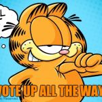 Approving  Garfield | YAH! VOTE UP ALL THE WAY PALL! | image tagged in approving  garfield | made w/ Imgflip meme maker
