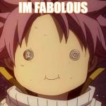 Fairy tail Natsu derp | IM FABOLOUS | image tagged in fairy tail natsu derp | made w/ Imgflip meme maker
