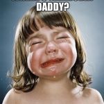 crying girl | WHERE'S CAMBODIA DADDY? | image tagged in crying girl | made w/ Imgflip meme maker