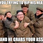 Kim Jong Un Piggyback | WHEN YOU TRYING TO RIP HIS HEART OUT; AND HE GRABS YOUR ASS | image tagged in kim jong un piggyback | made w/ Imgflip meme maker