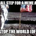 man on the moon | ONE SMALL STEP FOR A MEME ARTIST... NEXT STOP THE WORLD (OF GIFS) | image tagged in man on the moon | made w/ Imgflip meme maker