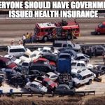   | EVERYONE SHOULD HAVE GOVERNMENT ISSUED HEALTH INSURANCE | image tagged in government,health insurance | made w/ Imgflip meme maker