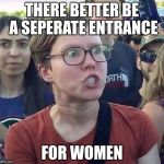 Heaven on Earth | THERE BETTER BE A SEPERATE ENTRANCE; FOR WOMEN | image tagged in triggered feminist,memes,funny,heaven,entrance,women | made w/ Imgflip meme maker