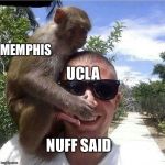 Salty taste | UCLA; MEMPHIS; NUFF SAID | image tagged in salty taste | made w/ Imgflip meme maker