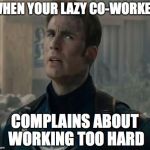 Bruh... | WHEN YOUR LAZY CO-WORKER; COMPLAINS ABOUT WORKING TOO HARD | image tagged in captain america/chris evans bruh move,memes,funny,captain america,coworkers | made w/ Imgflip meme maker
