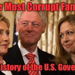 Clinton Family Most Corrupt | The Most Corrupt Family; In the History of the U.S. Government | image tagged in clinton family,corrupt | made w/ Imgflip meme maker