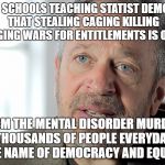 Robert Reich traitor turncoat psyop tricked neoliberal  | PUBLIC SCHOOLS TEACHING STATIST DEMOCRATS THAT STEALING CAGING KILLING WAGING WARS FOR ENTITLEMENTS IS OK; STATISM THE MENTAL DISORDER MURDERING THOUSANDS OF PEOPLE EVERYDAY IN THE NAME OF DEMOCRACY AND EQUALITY | image tagged in robert reich traitor turncoat psyop tricked neoliberal | made w/ Imgflip meme maker