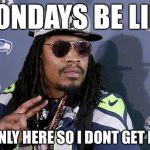 Beastmode Fired | MONDAYS BE LIKE; I'M ONLY HERE SO I DONT GET FIRED | image tagged in beastmode fired,memes,funny,monday,monday mornings,mondays | made w/ Imgflip meme maker