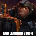 When a child tells you recess or lunch is their favorite thing about school | AND LEARNING STUFF! | image tagged in and fighting bugs,markowski,school,favorite | made w/ Imgflip meme maker