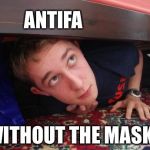 hide | ANTIFA; WITHOUT THE MASKS | image tagged in hide | made w/ Imgflip meme maker