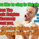 showersinger | Do you like to sing in the shower, then The Phoenix Knights of Harmony want you, "You don't need to read music"; at Astley Bridge Con. Club every Tues at 7-30pm | image tagged in showersinger | made w/ Imgflip meme maker