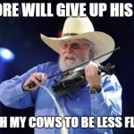Charlie Daniels  | IF AL GORE WILL GIVE UP HIS BIG JET; I'LL TEACH MY COWS TO BE LESS FLATULENT | image tagged in charlie daniels | made w/ Imgflip meme maker