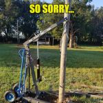 Post Removal | SO SORRY... BUT I REMOVED YOUR POST! | image tagged in post removal | made w/ Imgflip meme maker
