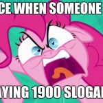 http://img2.wikia.nocookie.net/__cb20140203105701/mlp/images/0/0 | MY FACE WHEN SOMEONE KEEPS; SAYING 1900 SLOGANS | image tagged in http//img2wikianocookienet/__cb20140203105701/mlp/images/0/0 | made w/ Imgflip meme maker