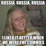 Russia Russia Russia | RUSSIA, RUSSIA, RUSSIA; I LIKED IT BETTER WHEN WE WERE THE COMMIES | image tagged in russia russia russia | made w/ Imgflip meme maker