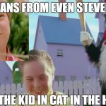 BEans ANd CAt in THe HAt | BEANS FROM EVEN STEVENS; IS THE KID IN CAT IN THE HAT | image tagged in cat in the hat,memes,funny,funny memes | made w/ Imgflip meme maker
